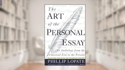 Cover from The Art of the Personal Essay: An Anthology from the Classical Era to the Present, written by Phillip Lopate