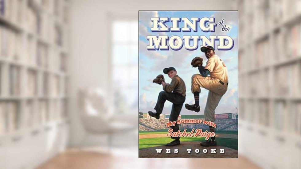 King of the Mound: My Summer with Satchel Paige, written by Wes Tooke