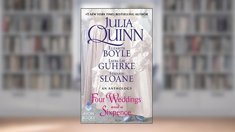 Four Weddings and a Sixpence: An Anthology, written by Julia Quinn; Elizabeth Boyle; Stefanie Sloane; Laura Lee Guhrke