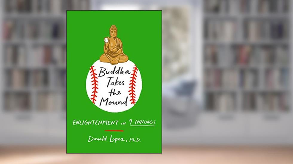 Buddha Takes the Mound: Enlightenment in 9 Innings, written by Donald S. Lopez Jr. Ph.D.
