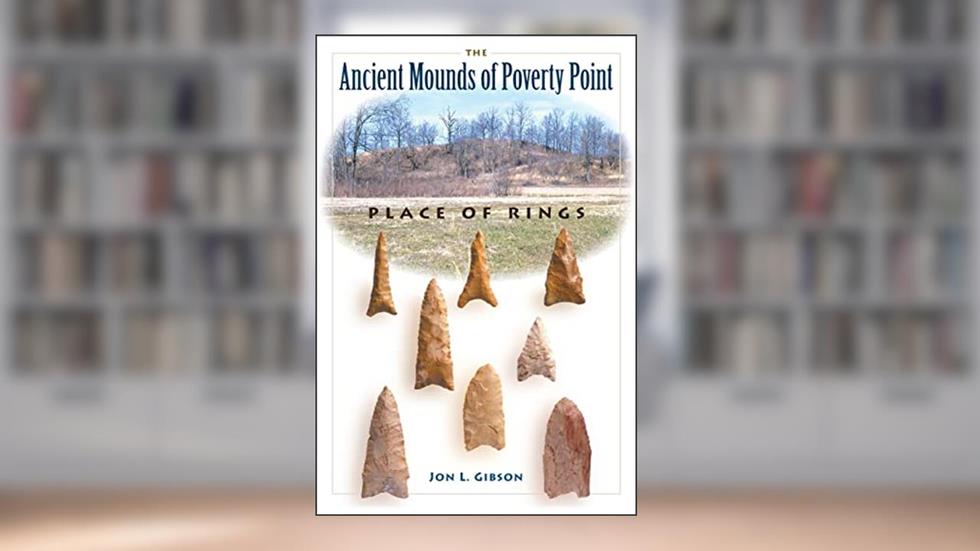The Ancient Mounds of Poverty Point: Place of Rings (Native Peoples, Cultures, and Places of the Southeastern United States), written by Jon L. Gibson