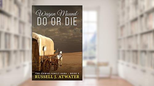 Cover from Wagon Mound: Do or Die: (The Cowan Family Saga - Book 2), written by Russell J. Atwater