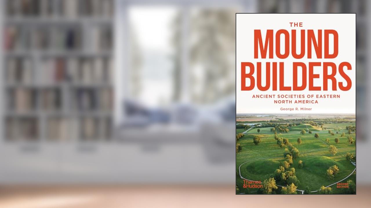 The Moundbuilders: Ancient Societies of Eastern North America, written by George R. Milner