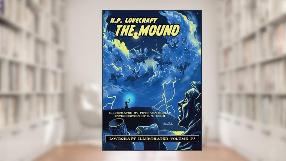 Lovecraft Illustrated Volume 10 - The Mound, written by H. P. Lovecraft
