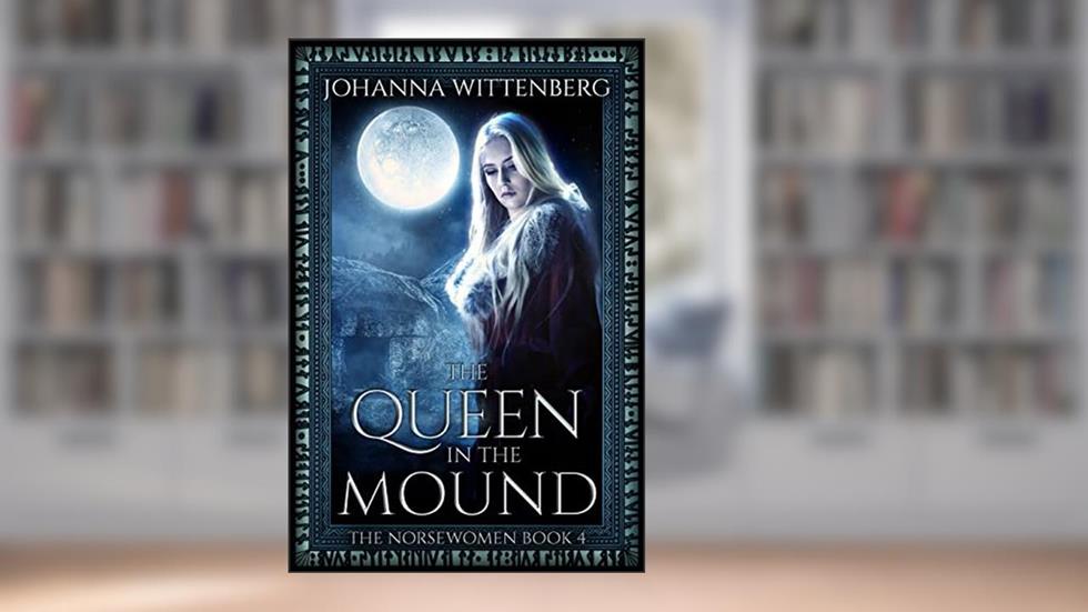 The Queen In The Mound (The Norsewomen Book 4), written by Johanna Wittenberg