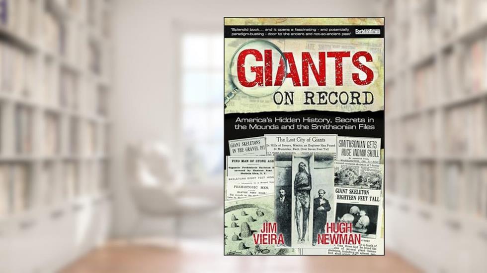 Giants on Record: America's Hidden History, Secrets in the Mounds and the Smithsonian Files, written by Jim Vieira; Hugh Newman