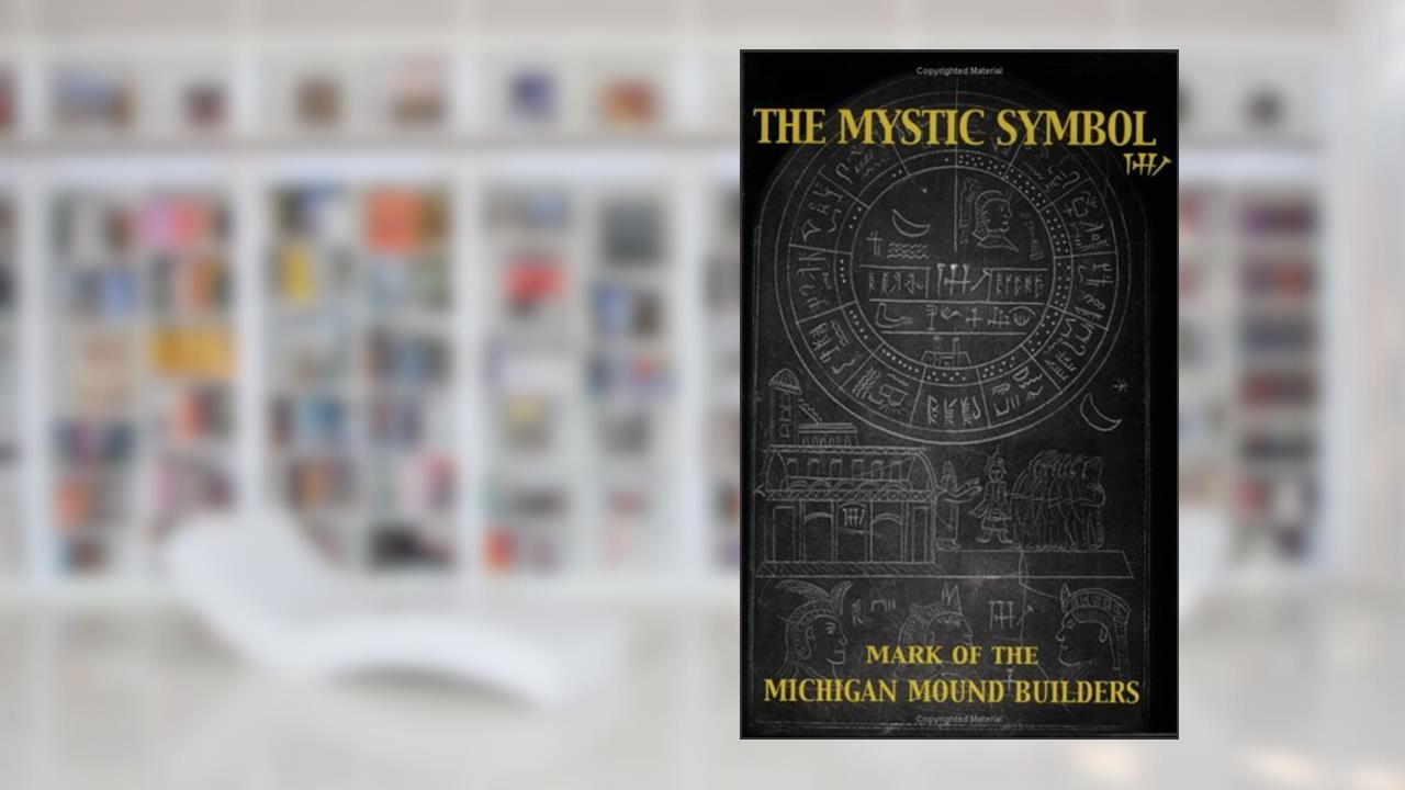 The Mystic Symbol: Mark of the Michigan Mound Builders, written by Henriette Mertz