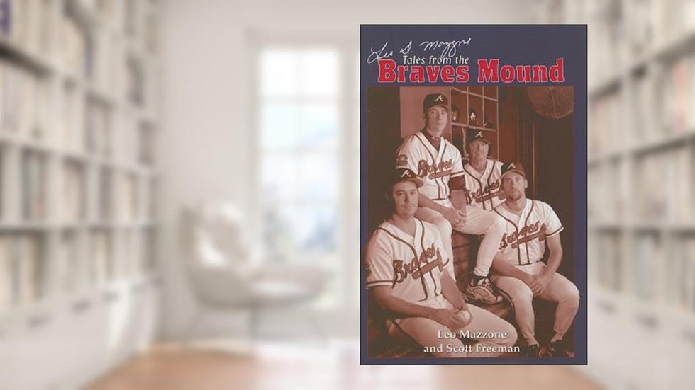 Leo Mazzone's Tales from the Braves Mound, written by Leo Mazzone; Scott Freeman
