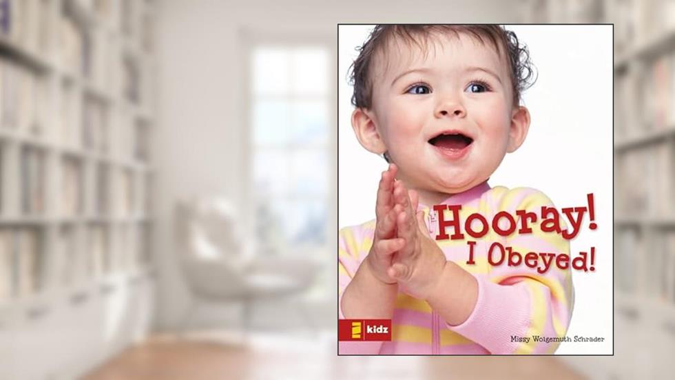 Hooray! I Obeyed!, written by Missy Wolgemuth Schrader