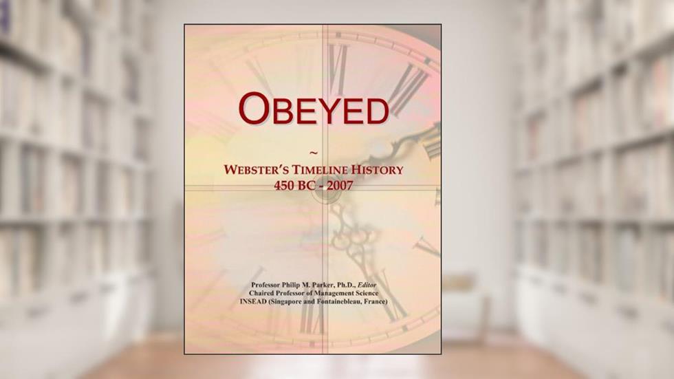 Obeyed: Webster's Timeline History, 450 BC - 2007, written by Icon Group International