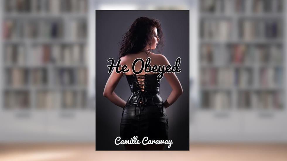 He Obeyed (The Clients Book 2), written by Camille Caraway