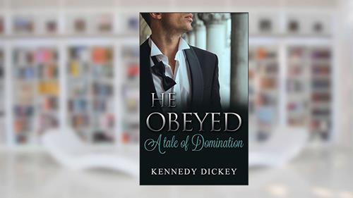 Cover from He Obeyed: A Tale of Domination, written by Kennedy Dickey