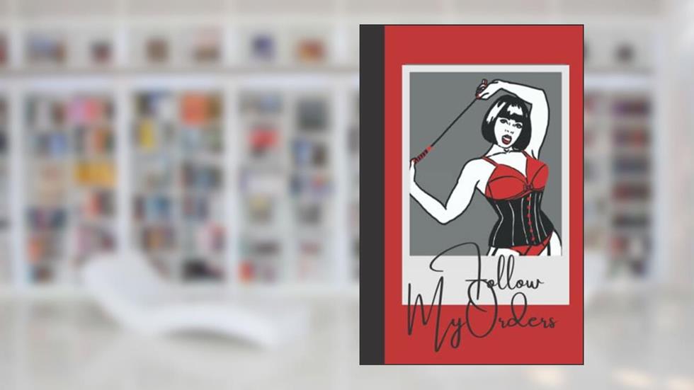 Follow My Orders: Strict notebook for adults, written by We Who Must Be Obeyed