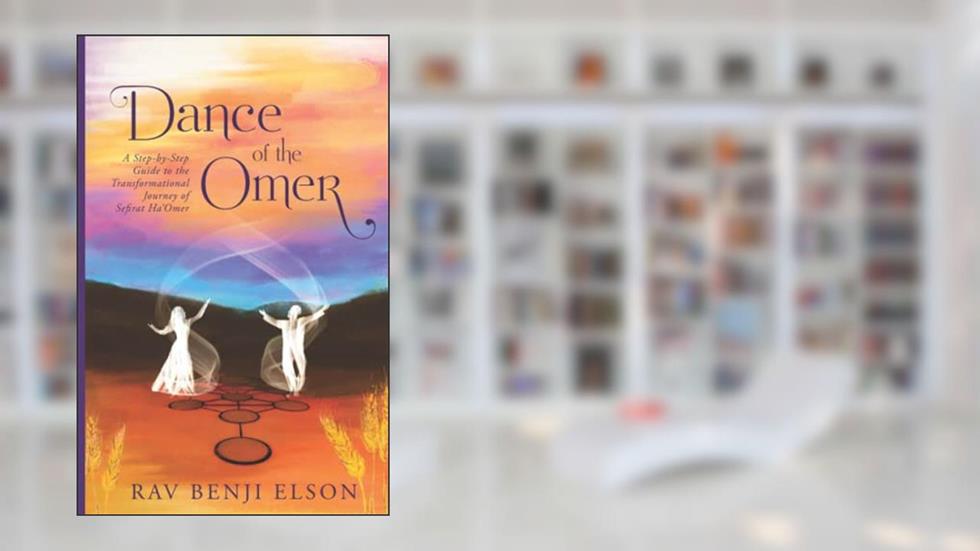 Dance of the Omer: A Step-by-Step Guide to the Transformational Journey of Sefirat Ha'Omer, written by Benji Elson