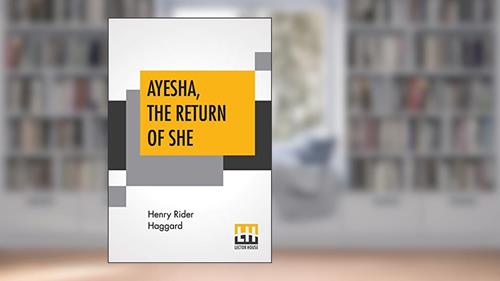 Cover from Ayesha, The Return Of She: The Further History Of She-Who-Must-Be-Obeyed, written by Sir H Rider Haggard