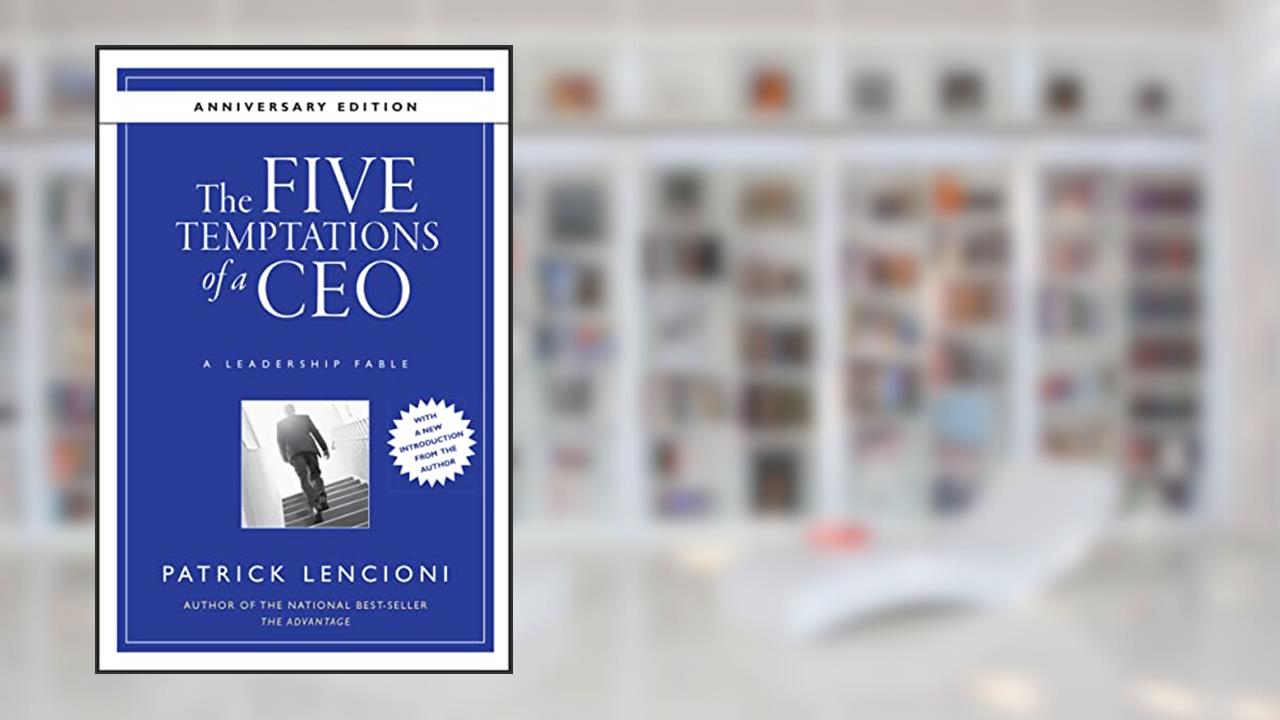 The Five Temptations of a CEO, Anniversary Edition: A Leadership Fable, written by Patrick Lencioni