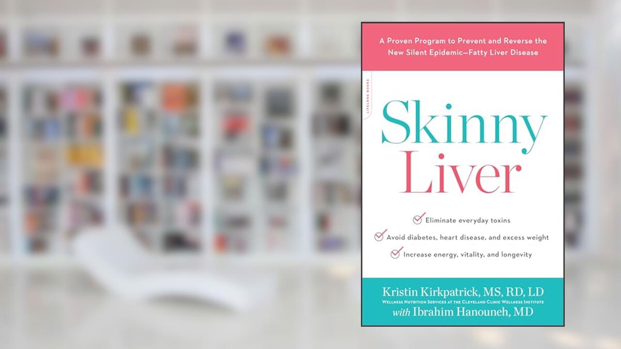 Skinny Liver: A Proven Program to Prevent and Reverse the New Silent Epidemic--Fatty Liver Disease, written by Kristin Kirkpatrick MS  RD  LD; Ibrahim Hanouneh MD