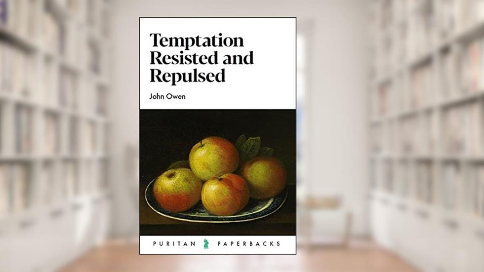 Temptation: Resisted and Repulsed (Puritan Paperbacks), written by John Owen