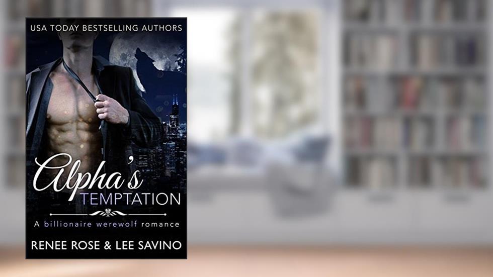 Alpha's Temptation: A Billionaire Werewolf Romance (Bad Boy Alphas Book 1), written by Renee Rose; Lee Savino