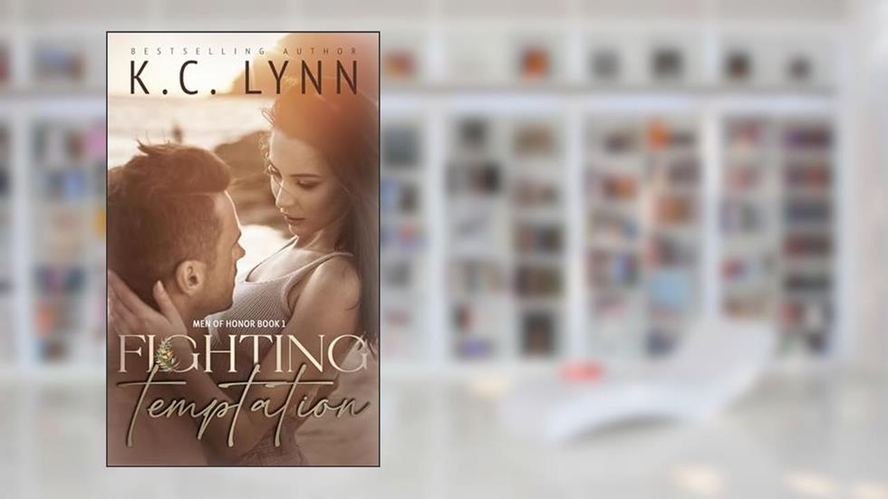 Fighting Temptation: A Friends to Lovers Military Romance (Men Of Honor Book 1), written by K.C. Lynn