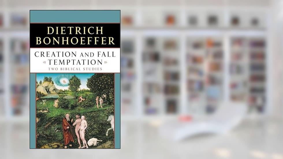 Creation and Fall Temptation: Two Biblical Studies, written by Dietrich Bonhoeffer