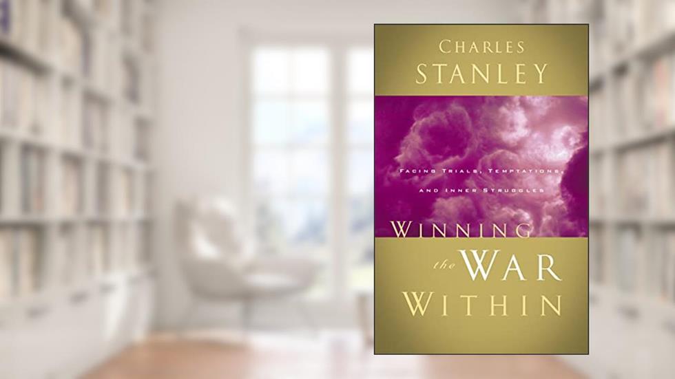 Winning the War Within: Facing Trials, Temptations, and Inner Struggles, written by Charles F. Stanley