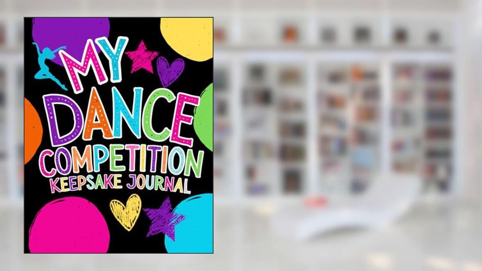 My Dance Competition Keepsake Journal, written by Melanie Salas