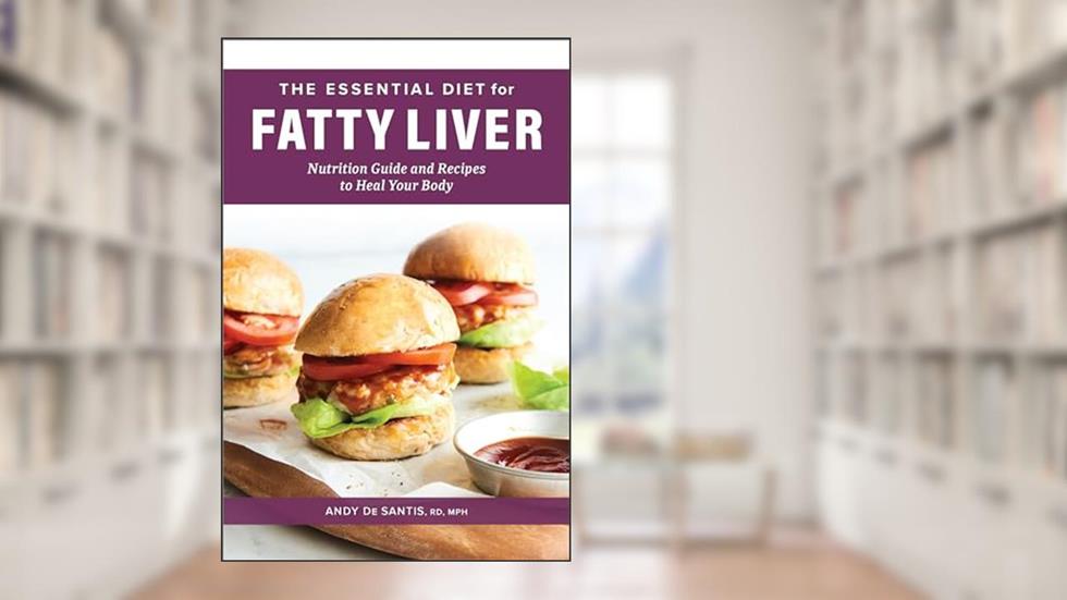 The Essential Diet for Fatty Liver: Nutrition Guide and Recipes to Heal Your Body, written by Andy De Santis RD  MPH