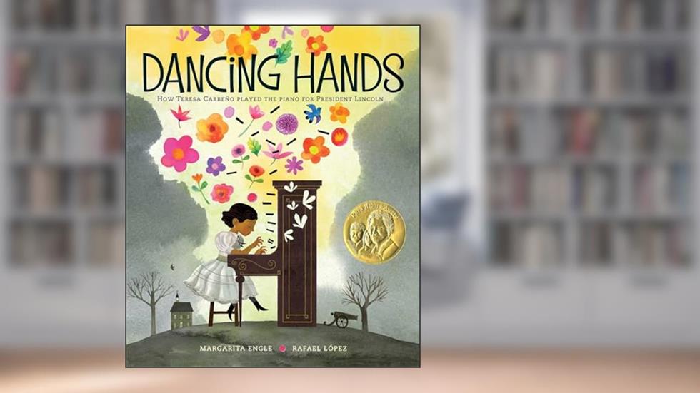 Dancing Hands: How Teresa Carreño Played the Piano for President Lincoln, written by Margarita Engle