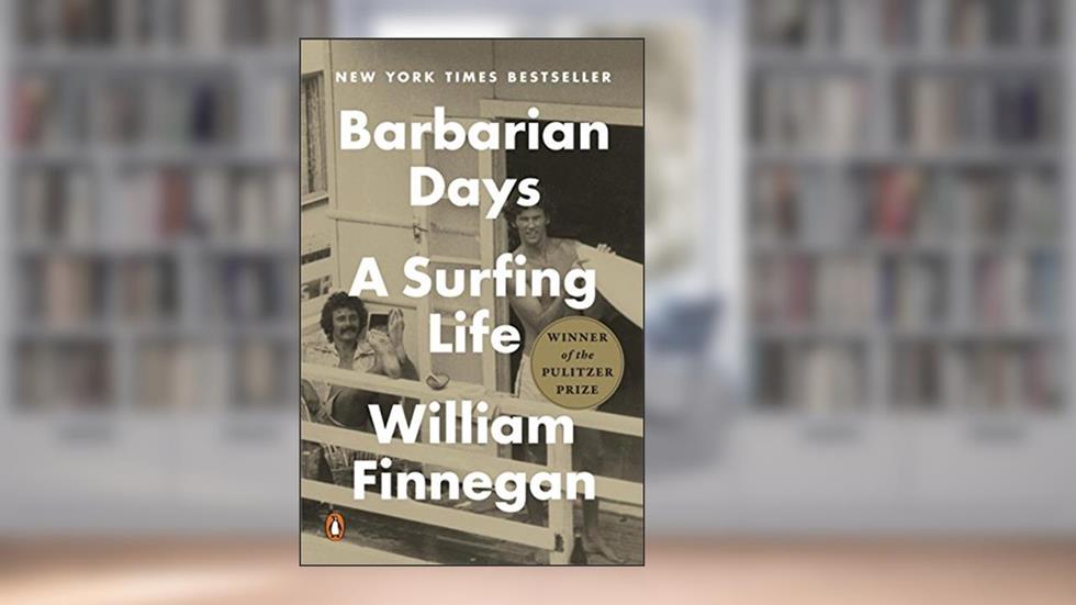 Barbarian Days: A Surfing Life (Pulitzer Prize Winner), written by William Finnegan