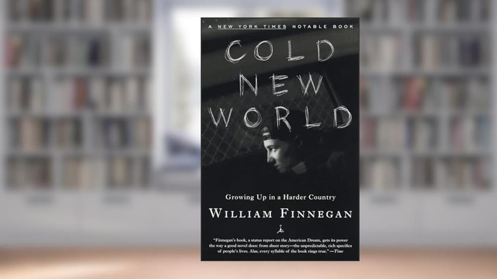 Cold New World: Growing Up in a Harder Country (Modern Library Paperbacks), written by William Finnegan