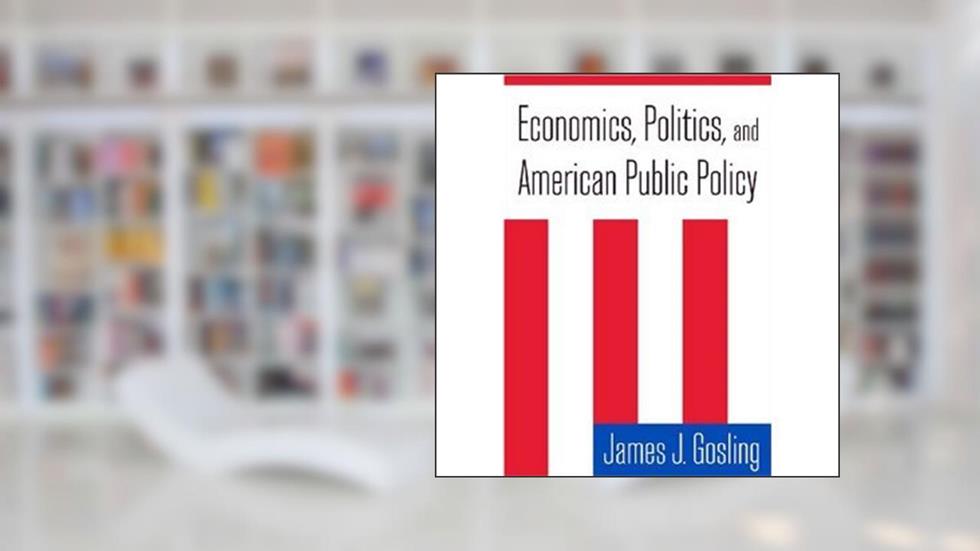 Economics Politicsand American Public Policy byGosling, written by GOSLING