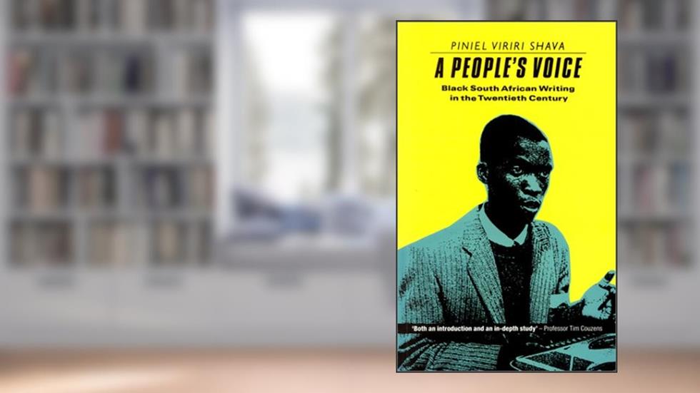 Peoples Voice: Black South African Writing In the Twentieth Century, written by Piniel Viriri Shava