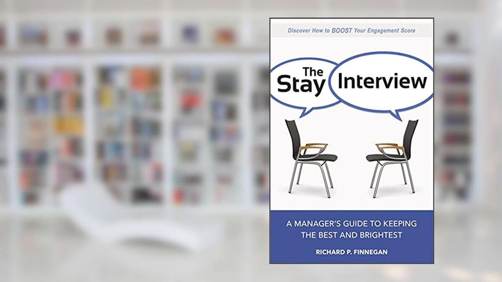 The Stay Interview: A Manager's Guide to Keeping the Best and Brightest, written by Richard Finnegan