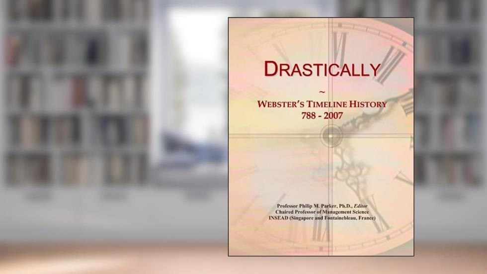 Drastically: Webster's Timeline History, 788 - 2007, written by Icon Group International
