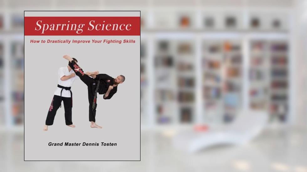 Sparring Science: How to Drastically Improve Your Fighting Skills, written by Dennis Tosten