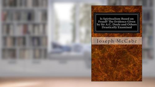 Cover from Is Spiritualism Based on Fraud? The Evidence Given by Sir A.C. Doyle and Others Drastically Examined, written by Joseph McCabe
