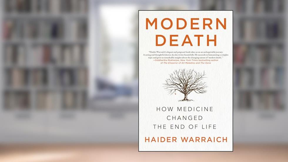 Modern Death: How Medicine Changed the End of Life, written by Haider Warraich