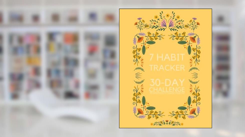 7 Habit Tracker, 30-day Challenge to drastically change your life: Challenge your mission in 30 day to change your life better, written by Juanita  G. Veitch