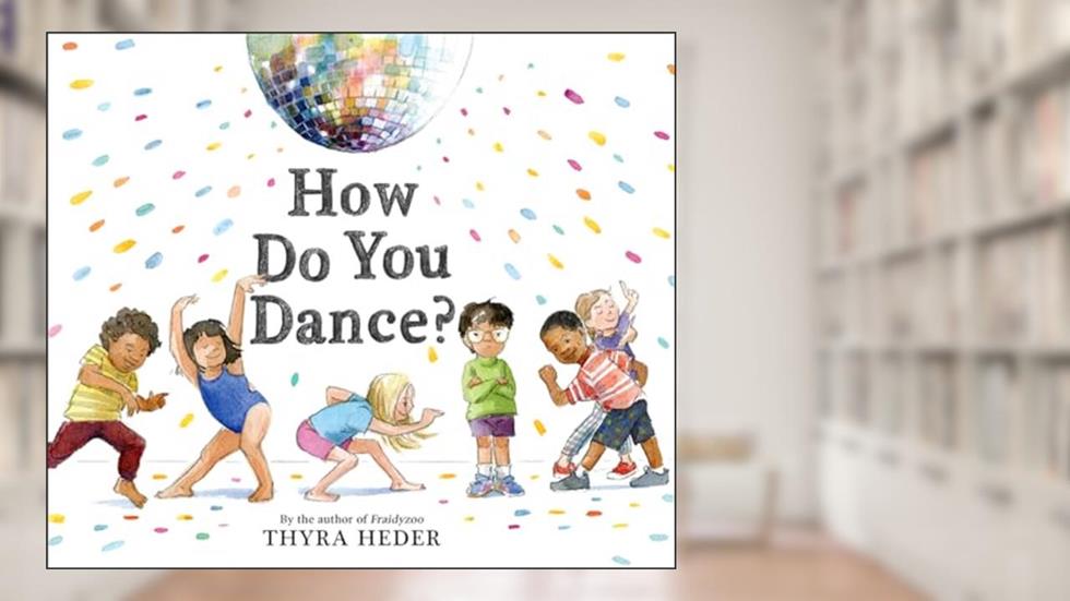 How Do You Dance?: A Picture Book, written by Thyra Heder