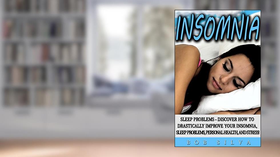 Insomnia: Sleep Problems - Discover How To Drastically Improve Your Insomnia, Sleep Problems, Personal Health and Stress!, written by Bob Silva