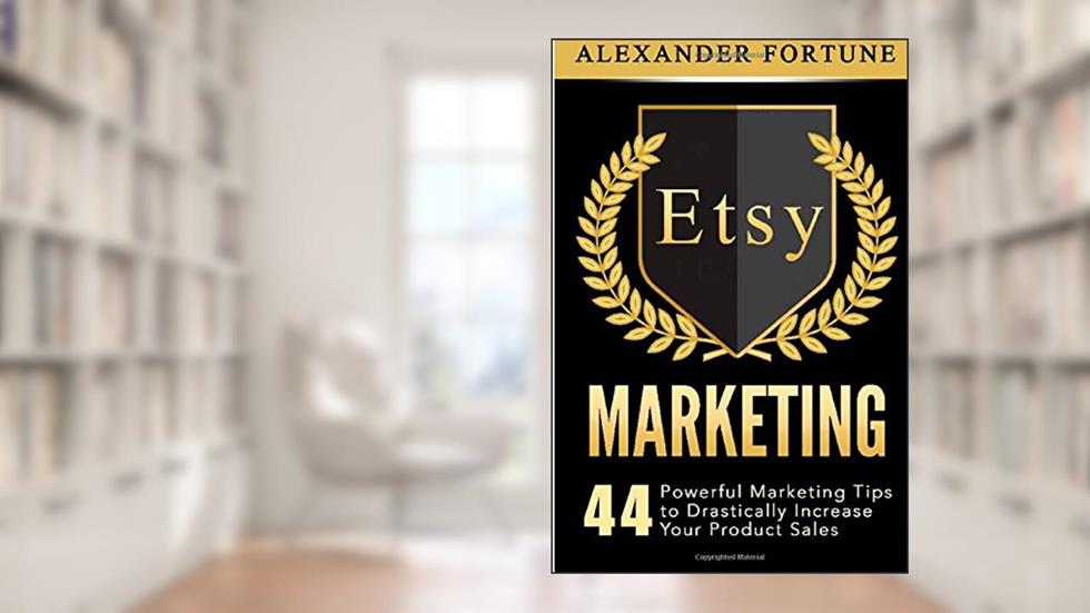 Etsy Marketing:44 Powerful Marketing Tips to Drastically Increase Your Product Sales, written by Mr Alexander Fortune