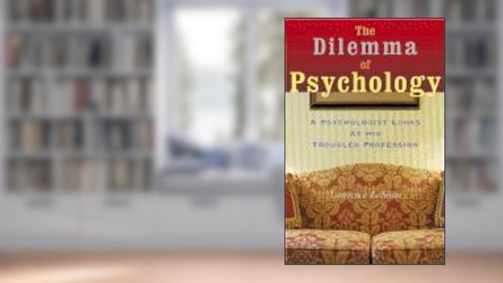 The Dilemma of Psychology: A Psychologist Looks at His Troubled Profession, written by Lawrence Leshan