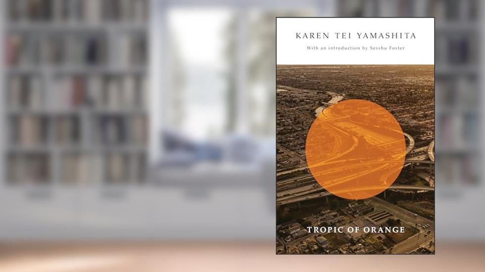Tropic of Orange, written by Karen Tei Yamashita