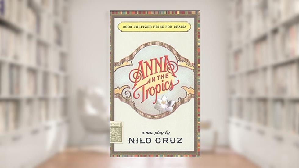 Anna in the Tropics (TCG Edition), written by Nilo Cruz