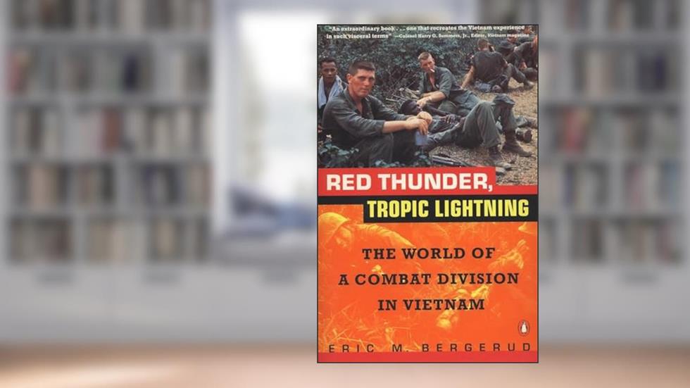 Red Thunder Tropic Lightning: The World of a Combat Division in Vietnam, written by Eric M. Bergerud