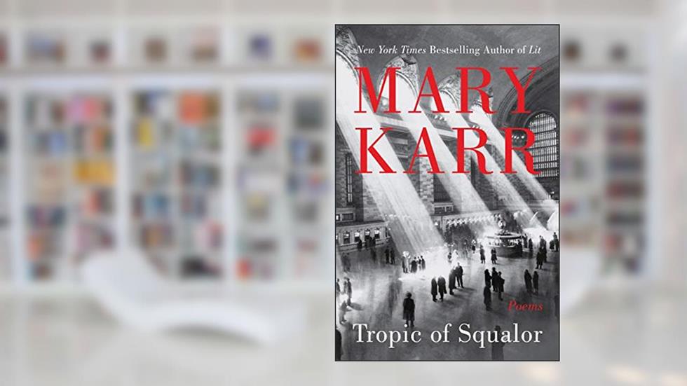 TROPIC SQUALOR, written by Mary Karr