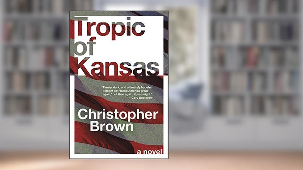 Tropic of Kansas: A Novel, written by Christopher Brown