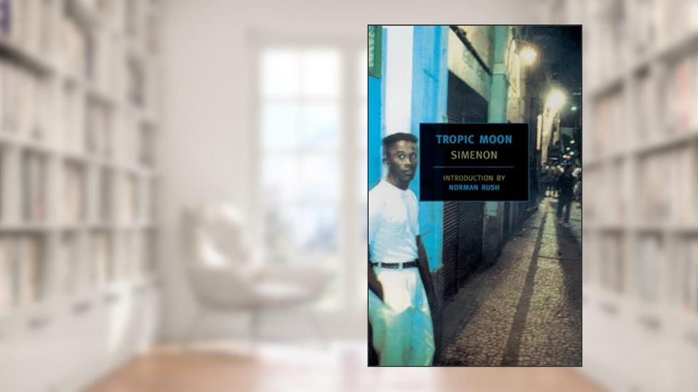 Tropic Moon (New York Review Books Classics), written by Georges Simenon; Marc Romano; Norman Rush