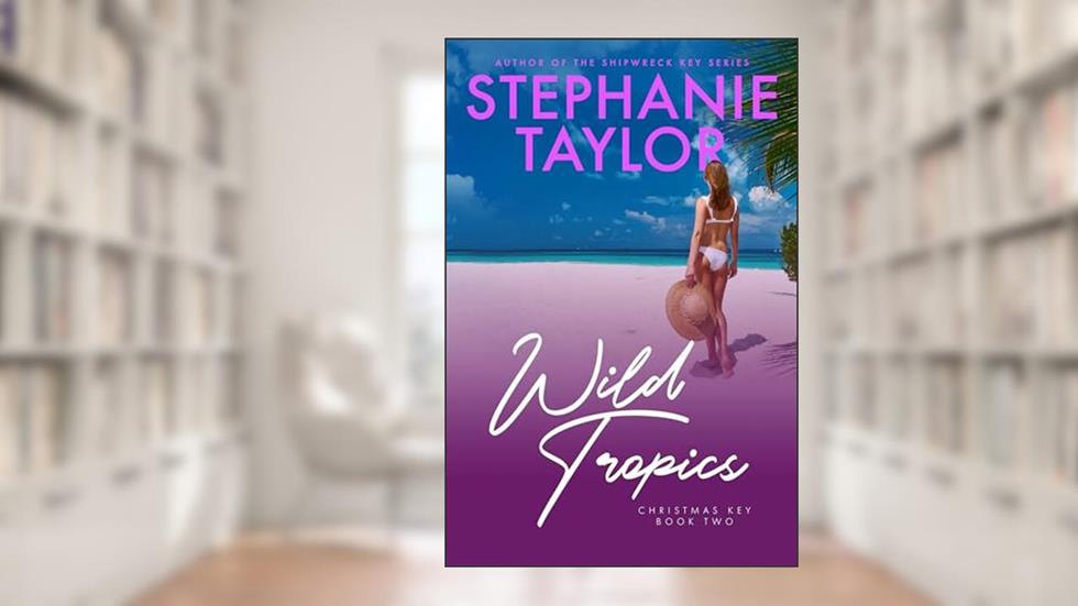 Wild Tropics: Christmas Key Book Two, written by Stephanie Taylor